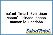 <i>salud Total Eps Juan Manuel Tirado Roman Monteria Cordoba</i>