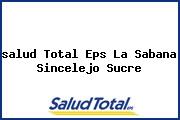 Ver salud total eps la sabana sincelejo sucre <i>salud Total Eps La Sabana Sincelejo Sucre</i>