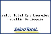 Ver salud total eps laureles medellin antioquia <i>salud Total Eps Laureles Medellin Antioquia</i>