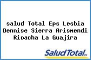 <i>salud Total Eps Lesbia Dennise Sierra Arismendi Rioacha La Guajira</i>