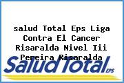 <i>salud Total Eps Liga Contra El Cancer Risaralda Nivel Iii Pereira Risaralda</i>