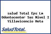 <i>salud Total Eps Lm Odontocenter Sas Nivel I Villavicencio Meta</i>