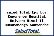 <i>salud Total Eps Los Comuneros Hospital Univers Nivel Ii Bucaramanga Santander</i>