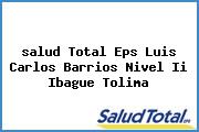 Ver salud total eps luis carlos barrios nivel ii ibague tolima <i>salud Total Eps Luis Carlos Barrios Nivel Ii Ibague Tolima</i>