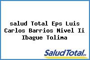 <i>salud Total Eps Luis Carlos Barrios Nivel Ii Ibague Tolima</i>