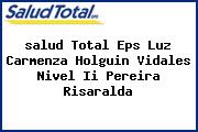 Ver salud total eps luz carmenza holguin vidales nivel ii pereira risaralda <i>salud Total Eps Luz Carmenza Holguin Vidales Nivel Ii Pereira Risaralda</i>