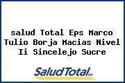 Ver salud total eps marco tulio borja macias nivel ii sincelejo sucre <i>salud Total Eps Marco Tulio Borja Macias Nivel Ii Sincelejo Sucre</i>