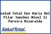 <i>salud Total Eps Maria Del Pilar Sanchez Nivel Ii Pereira Risaralda</i>