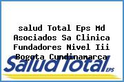 Ver salud total eps md asociados sa clinica fundadores nivel iii bogota cundinamarca <i>salud Total Eps Md Asociados Sa Clinica Fundadores Nivel Iii Bogota Cundinamarca</i>