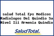 <i>salud Total Eps Medicos Radiologos Del Quindio Sa Nivel Iii Armenia Quindio</i>