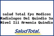 <i>salud Total Eps Medicos Radiologos Del Quindio Sa Nivel Iii Armenia Quindio</i>