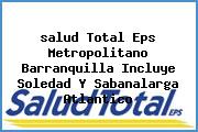 <i>salud Total Eps Metropolitano Barranquilla Incluye Soledad Y Sabanalarga Atlantico</i>