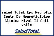 Ver salud total eps neurofic centr de neurofisiolog clinica nivel ii cali valle <i>salud Total Eps Neurofic Centr De Neurofisiolog Clinica Nivel Ii Cali Valle</i>
