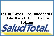 <i>salud Total Eps Oncomedic Ltda Nivel Iii Ibague Tolima</i>