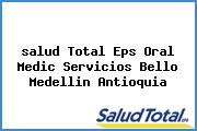 Ver salud total eps oral medic servicios bello medellin antioquia <i>salud Total Eps Oral Medic Servicios Bello Medellin Antioquia</i>