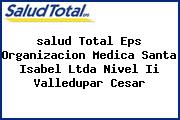 <i>salud Total Eps Organizacion Medica Santa Isabel Ltda Nivel Ii Valledupar Cesar</i>