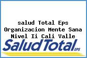 <i>salud Total Eps Organizacion Mente Sana Nivel Ii Cali Valle</i>