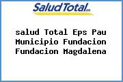 <i>salud Total Eps Pau Municipio Fundacion Fundacion Magdalena</i>