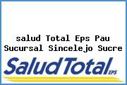 Ver salud total eps pau sucursal sincelejo sucre <i>salud Total Eps Pau Sucursal Sincelejo Sucre</i>