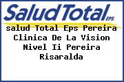 <i>salud Total Eps Pereira Clinica De La Vision Nivel Ii Pereira Risaralda</i>