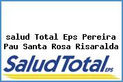 Ver salud total eps pereira pau santa rosa risaralda <i>salud Total Eps Pereira Pau Santa Rosa Risaralda</i>