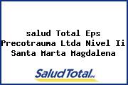 <i>salud Total Eps Precotrauma Ltda Nivel Ii Santa Marta Magdalena</i>