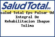 <i>salud Total Eps Pulsar Ud Integral De Rehabilitacion Ibague Tolima</i>