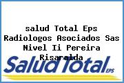 Ver salud total eps radiologos asociados sas nivel ii pereira risaralda <i>salud Total Eps Radiologos Asociados Sas Nivel Ii Pereira Risaralda</i>