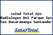 Ver salud total eps radiologos del parque ips sas bucaramanga santander <i>salud Total Eps Radiologos Del Parque Ips Sas Bucaramanga Santander</i>