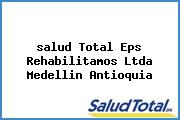 <i>salud Total Eps Rehabilitamos Ltda Medellin Antioquia</i>