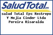 Ver salud total eps restrepo y mejia cinder ltda pereira risaralda <i>salud Total Eps Restrepo Y Mejia Cinder Ltda Pereira Risaralda</i>