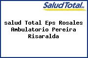 <i>salud Total Eps Rosales Ambulatorio Pereira Risaralda</i>