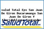 <i>salud Total Eps San Juan De Giron Bucaramanga San Juan De Giron Y Floridablanca Santander</i>