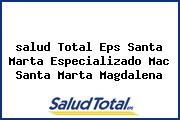 <i>salud Total Eps Santa Marta Especializado Mac Santa Marta Magdalena</i>