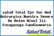 <i>salud Total Eps Soc Med Quirurgica Nuestra Senora De Belen Nivel Iii Fusagasuga Cundinamarca</i>