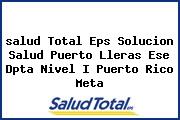 <i>salud Total Eps Solucion Salud Puerto Lleras Ese Dpta Nivel I Puerto Rico Meta</i>