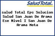 <i>salud Total Eps Solucion Salud San Juan De Arama Ese Nivel I San Juan De Arama Meta</i>