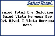 <i>salud Total Eps Solucion Salud Vista Hermosa Ese Dpt Nivel I Vista Hermosa Meta</i>