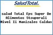 <i>salud Total Eps Super De Alimentos Stsuperali Nivel Ii Manizales Caldas</i>