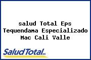 Ver salud total eps tequendama especializado mac cali valle <i>salud Total Eps Tequendama Especializado Mac Cali Valle</i>