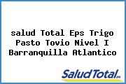 <i>salud Total Eps Trigo Pasto Tovio Nivel I Barranquilla Atlantico</i>