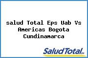 Ver salud total eps uab vs americas bogota cundinamarca <i>salud Total Eps Uab Vs Americas Bogota Cundinamarca</i>
