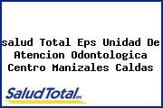 <i>salud Total Eps Unidad De Atencion Odontologica Centro Manizales Caldas</i>