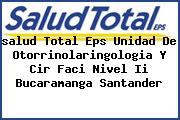 <i>salud Total Eps Unidad De Otorrinolaringologia Y Cir Faci Nivel Ii Bucaramanga Santander</i>