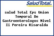 <i>salud Total Eps Union Temporal De Gastroenterologos Nivel Ii Pereira Risaralda</i>