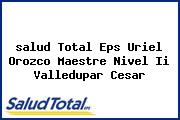 <i>salud Total Eps Uriel Orozco Maestre Nivel Ii Valledupar Cesar</i>