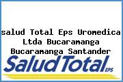 Ver salud total eps uromedica ltda bucaramanga bucaramanga santander <i>salud Total Eps Uromedica Ltda Bucaramanga Bucaramanga Santander</i>