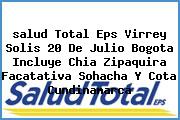 <i>salud Total Eps Virrey Solis 20 De Julio Bogota Incluye Chia Zipaquira Facatativa Sohacha Y Cota Cundinamarca</i>