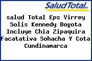 <i>salud Total Eps Virrey Solis Kennedy Bogota Incluye Chia Zipaquira Facatativa Sohacha Y Cota Cundinamarca</i>