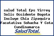 <i>salud Total Eps Virrey Solis Occidente Bogota Incluye Chia Zipaquira Facatativa Sohacha Y Cota Cundinamarca</i>